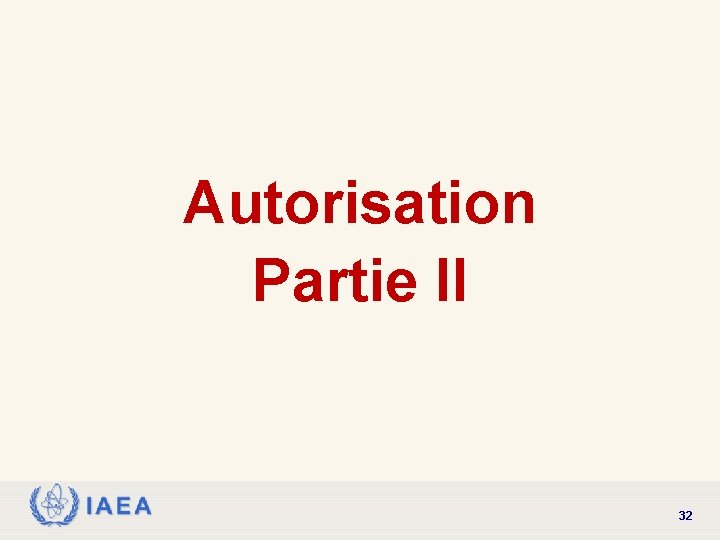 Autorisation Partie II IAEA 32 