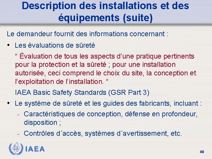 Description des installations et des équipements (suite) Le demandeur fournit des informations concernant :