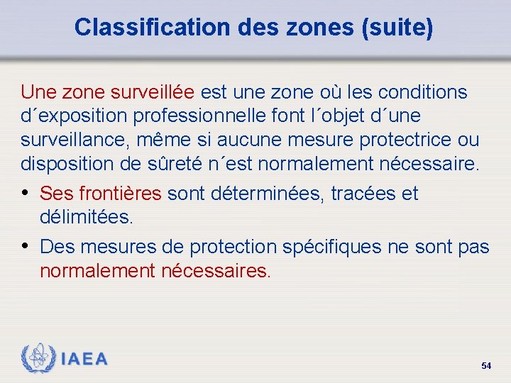 Classification des zones (suite) Une zone surveillée est une zone où les conditions d´exposition