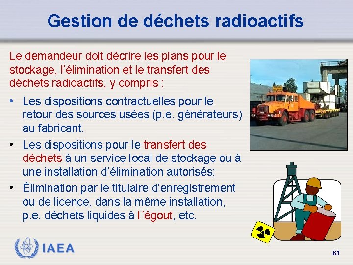 Gestion de déchets radioactifs Le demandeur doit décrire les plans pour le stockage, l’élimination