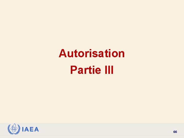 Autorisation Partie III IAEA 66 