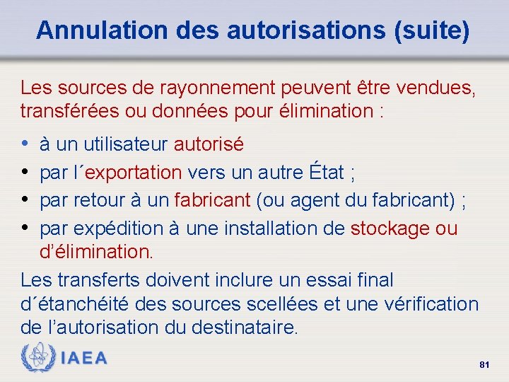 Annulation des autorisations (suite) Les sources de rayonnement peuvent être vendues, transférées ou données