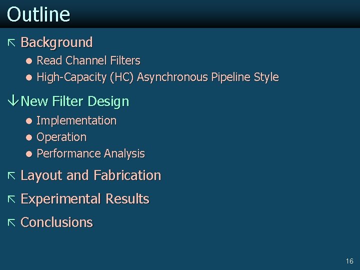 Outline ã Background l Read Channel Filters l High-Capacity (HC) Asynchronous Pipeline Style New