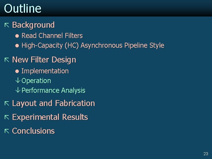 Outline ã Background l Read Channel Filters l High-Capacity (HC) Asynchronous Pipeline Style ã