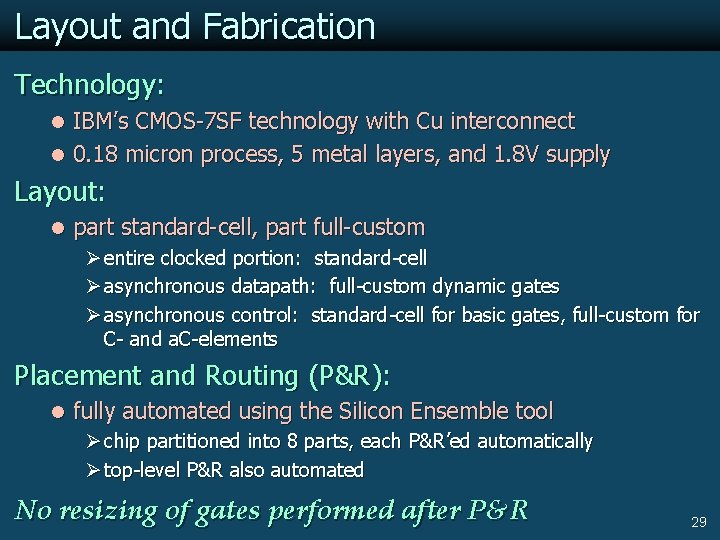 Layout and Fabrication Technology: l IBM’s CMOS-7 SF technology with Cu interconnect l 0.