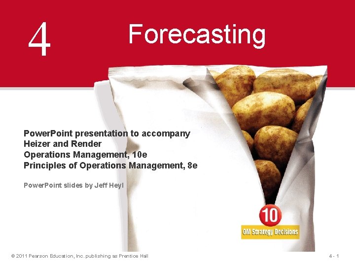 4 Forecasting Power. Point presentation to accompany Heizer and Render Operations Management, 10 e