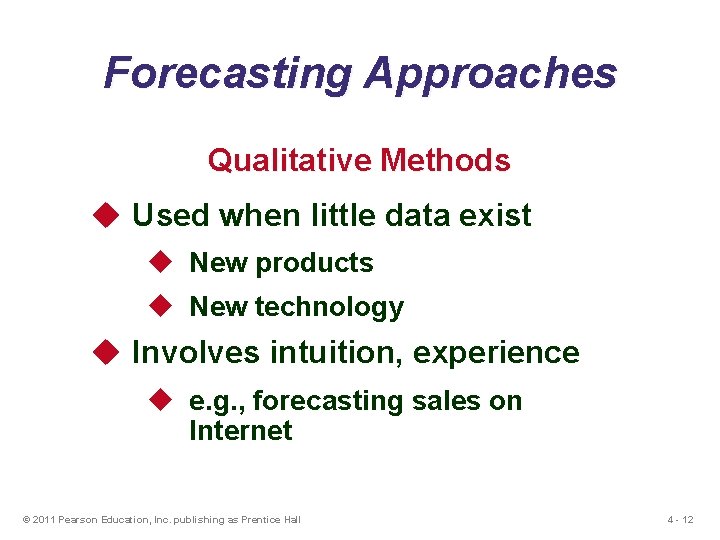 Forecasting Approaches Qualitative Methods u Used when little data exist u New products u
