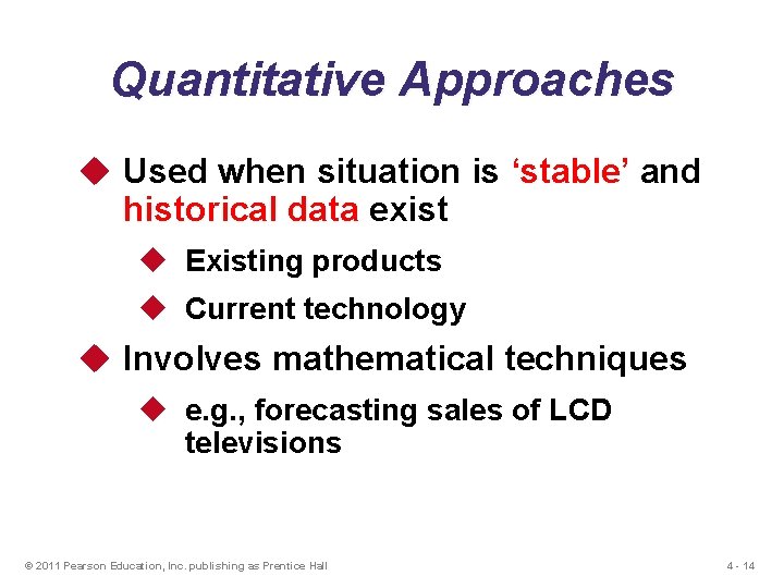 Quantitative Approaches u Used when situation is ‘stable’ and historical data exist u Existing