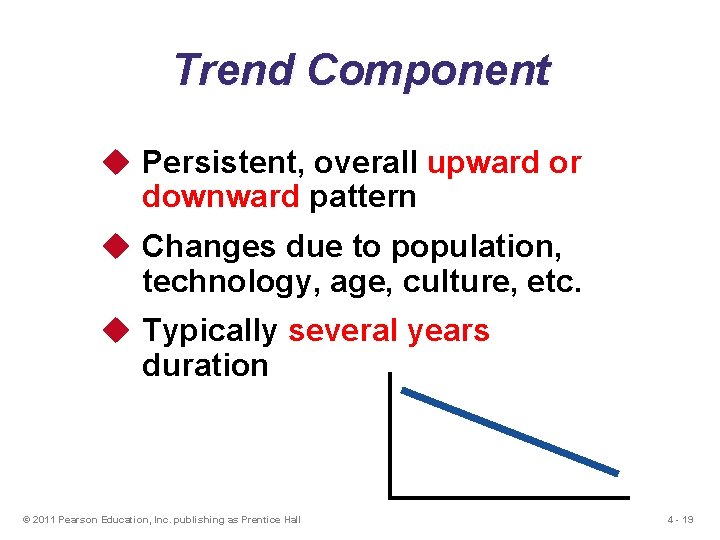 Trend Component u Persistent, overall upward or downward pattern u Changes due to population,