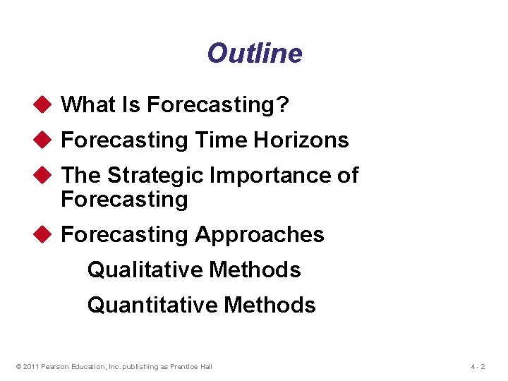 Outline u What Is Forecasting? u Forecasting Time Horizons u The Strategic Importance of