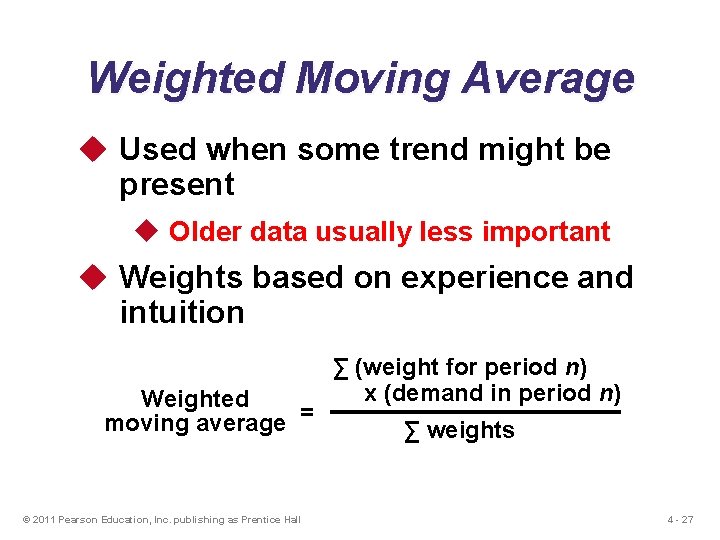 Weighted Moving Average u Used when some trend might be present u Older data