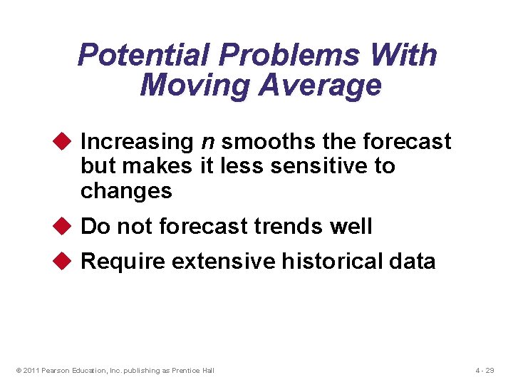 Potential Problems With Moving Average u Increasing n smooths the forecast but makes it