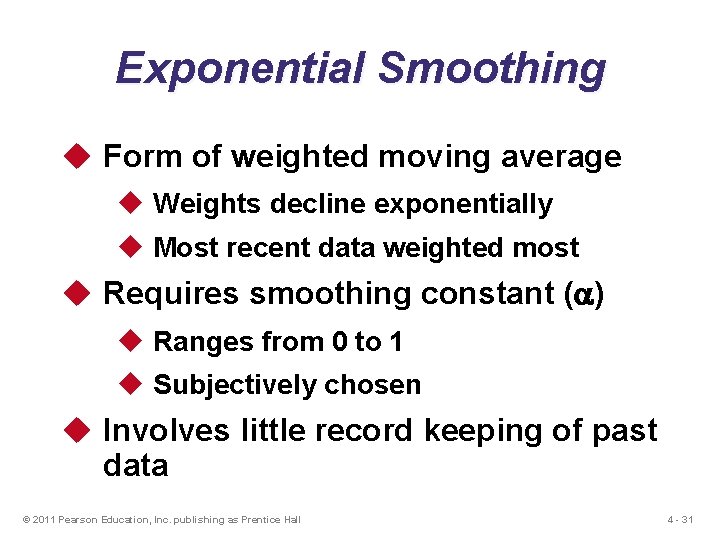 Exponential Smoothing u Form of weighted moving average u Weights decline exponentially u Most