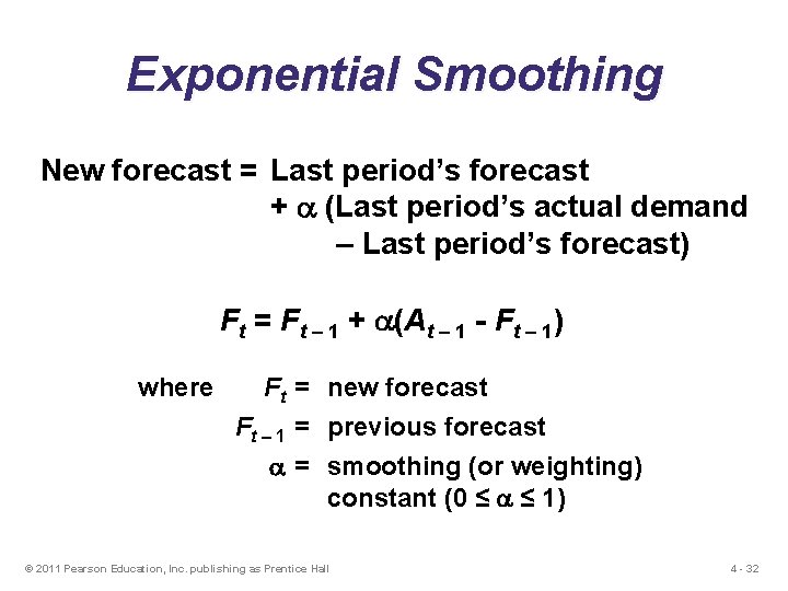 Exponential Smoothing New forecast = Last period’s forecast + (Last period’s actual demand –
