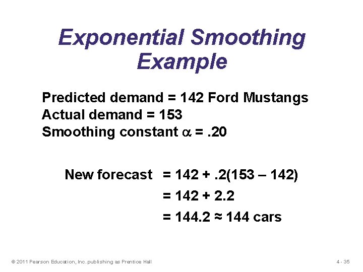 Exponential Smoothing Example Predicted demand = 142 Ford Mustangs Actual demand = 153 Smoothing