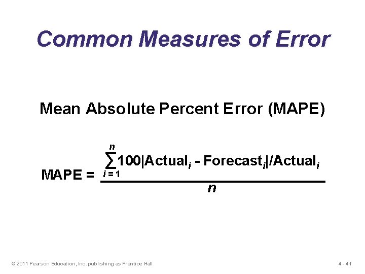 Common Measures of Error Mean Absolute Percent Error (MAPE) n MAPE = ∑ 100|Actuali