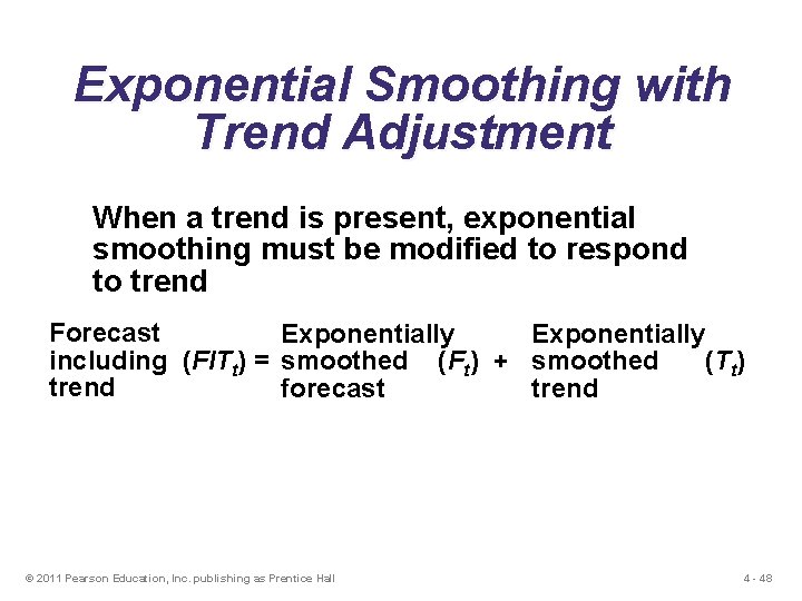 Exponential Smoothing with Trend Adjustment When a trend is present, exponential smoothing must be