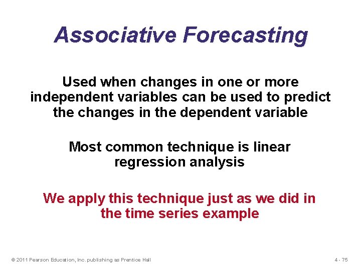 Associative Forecasting Used when changes in one or more independent variables can be used