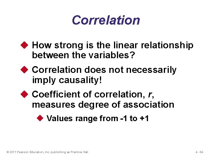 Correlation u How strong is the linear relationship between the variables? u Correlation does