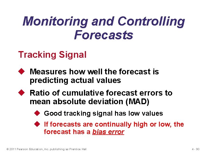 Monitoring and Controlling Forecasts Tracking Signal u Measures how well the forecast is predicting