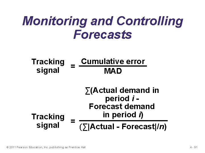 Monitoring and Controlling Forecasts Cumulative error Tracking = signal MAD ∑(Actual demand in period