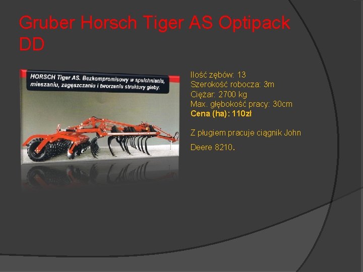 Gruber Horsch Tiger AS Optipack DD Ilość zębów: 13 Szerokość robocza: 3 m Ciężar: