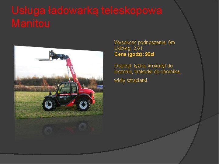 Usługa ładowarką teleskopowa Manitou Wysokość podnoszenia: 6 m Udźwig: 2, 8 t Cena (godz):