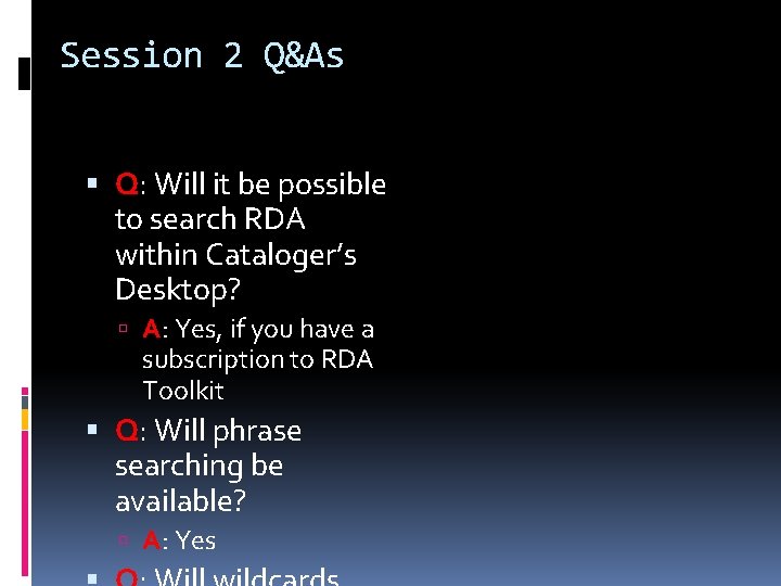 Session 2 Q&As Q: Will it be possible to search RDA within Cataloger’s Desktop?