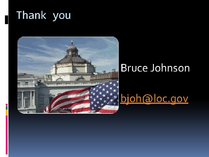 Thank you Bruce Johnson bjoh@loc. gov 