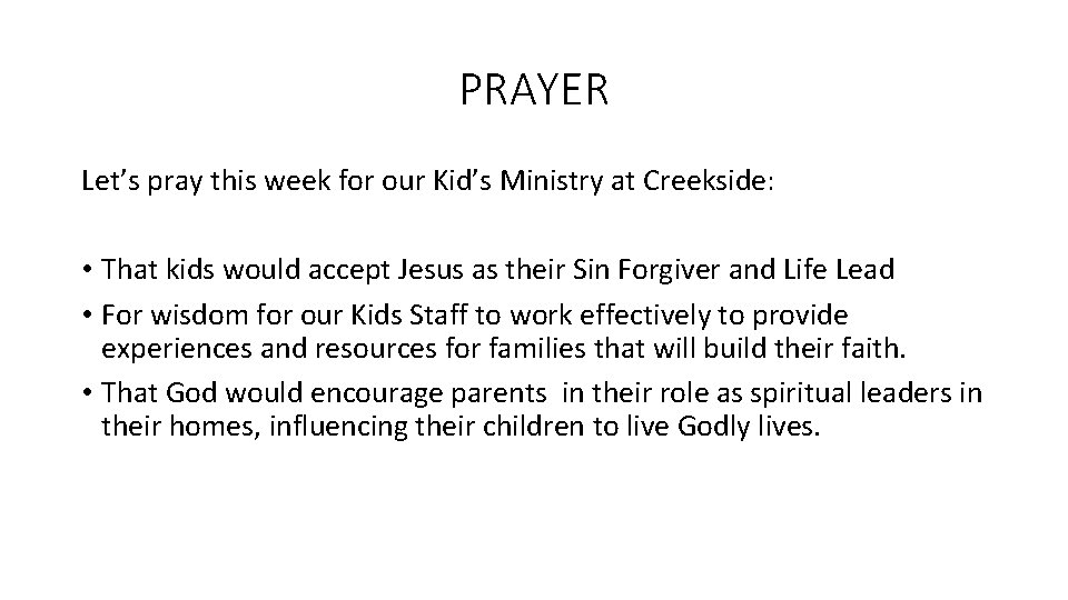 PRAYER Let’s pray this week for our Kid’s Ministry at Creekside: • That kids