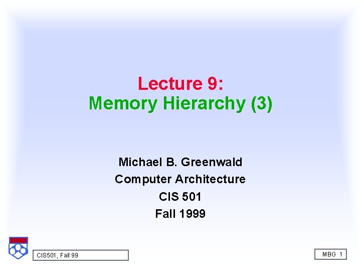 Lecture 9: Memory Hierarchy (3) Michael B. Greenwald Computer Architecture CIS 501 Fall 1999