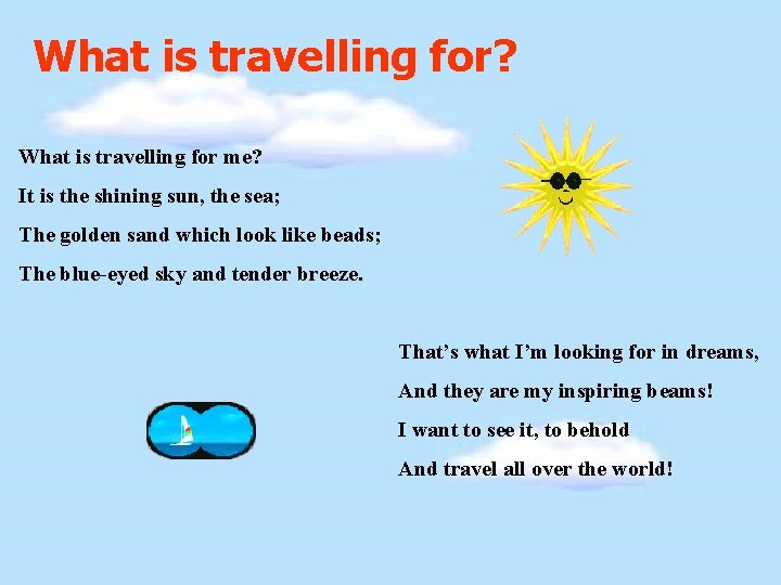 What is travelling for? What is travelling for me? It is the shining sun,