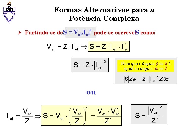 Formas Alternativas para a Potência Complexa Ø Partindo-se de. S = Vef. Ief* pode-se