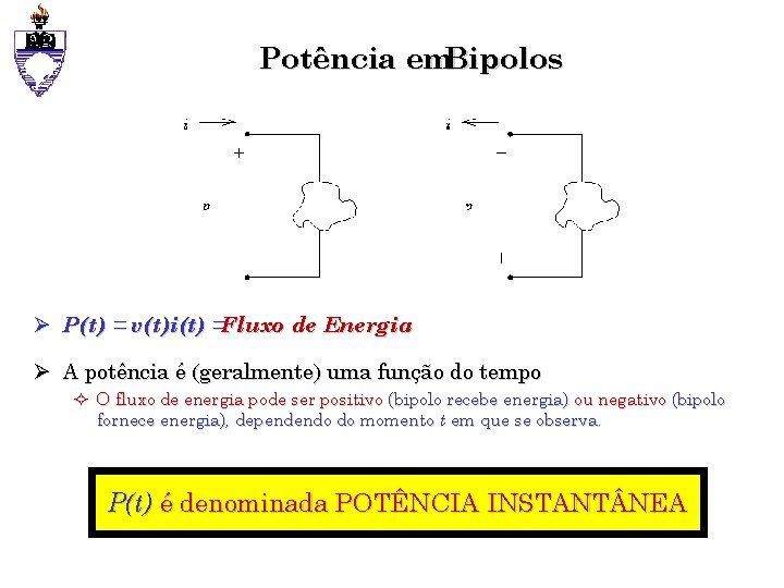 Potência em. Bipolos Ø P(t) = v(t)i(t) =Fluxo de Energia Ø A potência é