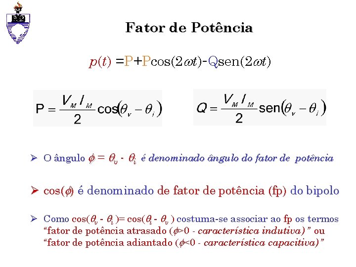 Fator de Potência p(t) =P+Pcos(2 t)-Qsen(2 t) Ø O ângulo = v - i