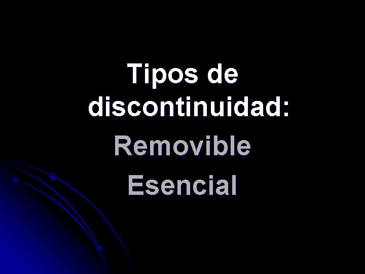 Tipos de discontinuidad: Removible Esencial 