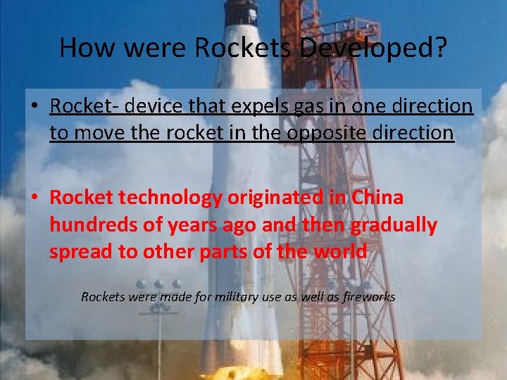 How were Rockets Developed? • Rocket- device that expels gas in one direction to How were Rockets Developed? • Rocket- device that expels gas in one direction to