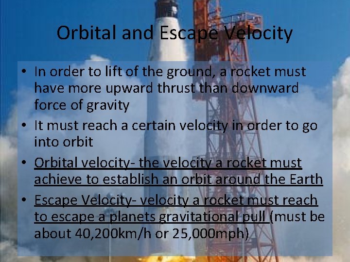 Orbital and Escape Velocity • In order to lift of the ground, a rocket Orbital and Escape Velocity • In order to lift of the ground, a rocket