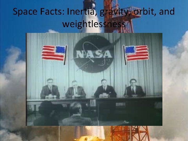 Space Facts: Inertia, gravity, orbit, and weightlessness Space Facts: Inertia, gravity, orbit, and weightlessness