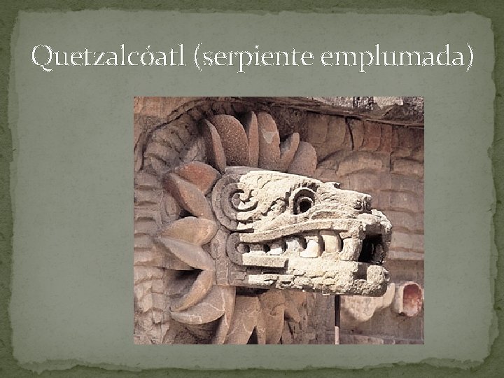 Quetzalcóatl (serpiente emplumada) 