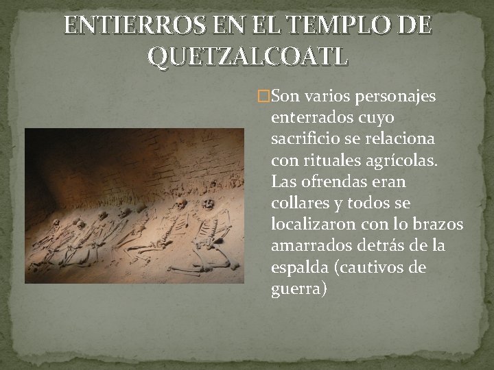 ENTIERROS EN EL TEMPLO DE QUETZALCOATL �Son varios personajes enterrados cuyo sacrificio se relaciona