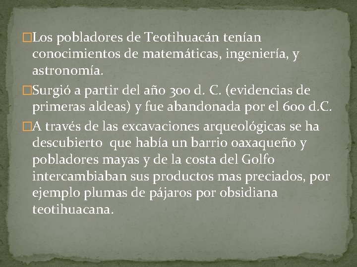 �Los pobladores de Teotihuacán tenían conocimientos de matemáticas, ingeniería, y astronomía. �Surgió a partir