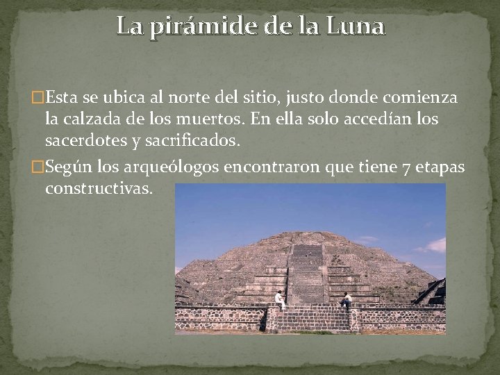 La pirámide de la Luna �Esta se ubica al norte del sitio, justo donde