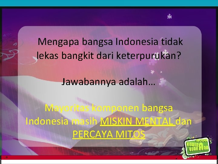 Mengapa bangsa Indonesia tidak lekas bangkit dari keterpurukan? Jawabannya adalah… Mayoritas komponen bangsa Indonesia