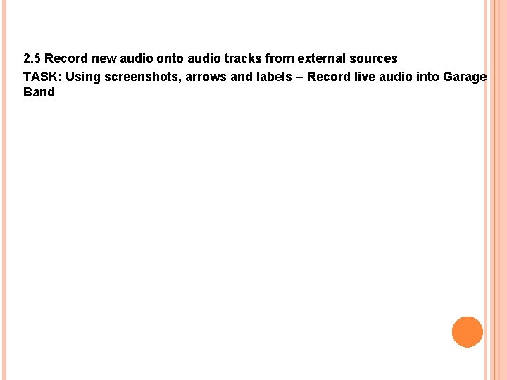 2. 5 Record new audio onto audio tracks from external sources TASK: Using screenshots,
