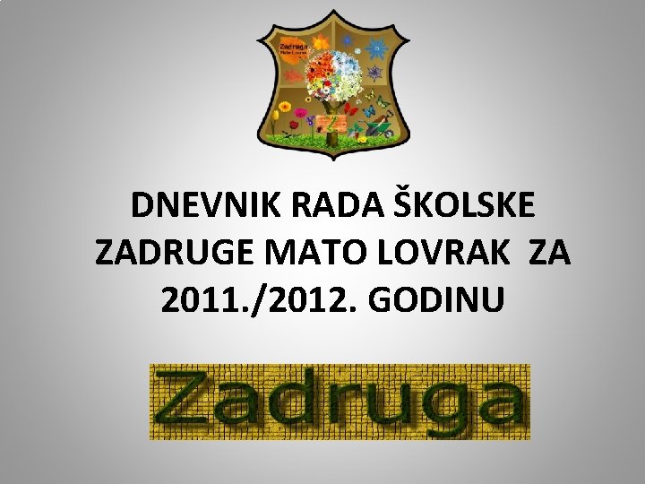 DNEVNIK RADA ŠKOLSKE ZADRUGE MATO LOVRAK ZA 2011. /2012. GODINU 