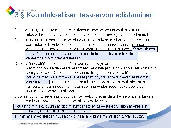 3 § Koulutuksellisen tasa-arvon edistäminen Opetuksessa, kasvatuksessa ja ohjauksessa sekä kaikessa koulun toiminnassa tulee