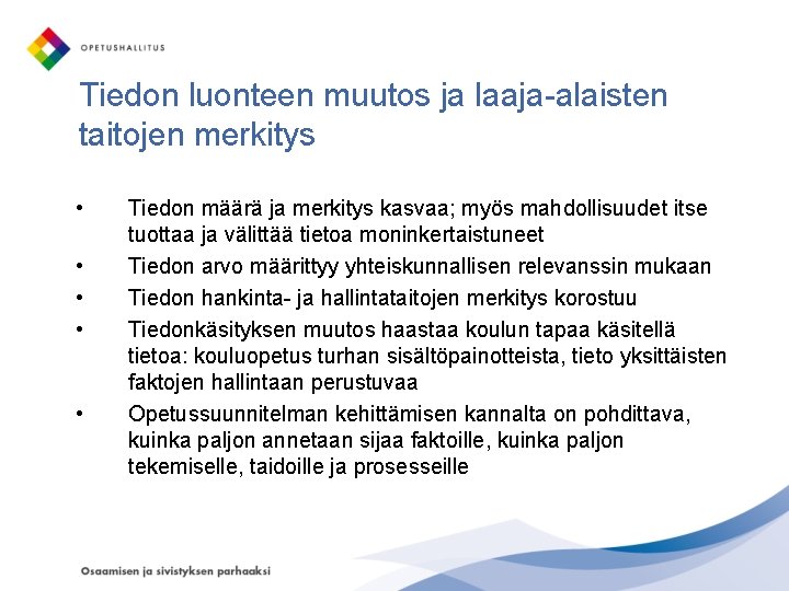 Tiedon luonteen muutos ja laaja-alaisten taitojen merkitys • • • Tiedon määrä ja merkitys