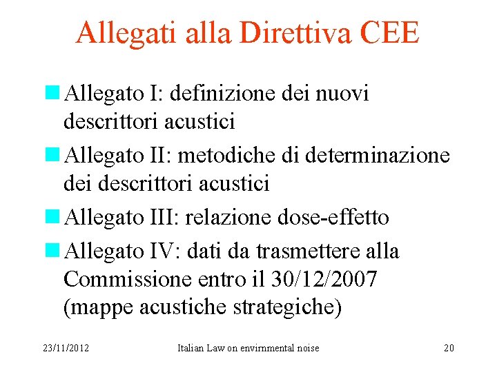 Allegati alla Direttiva CEE n Allegato I: definizione dei nuovi descrittori acustici n Allegato