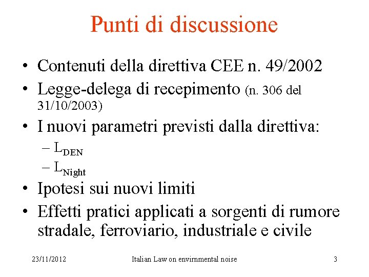 Punti di discussione • Contenuti della direttiva CEE n. 49/2002 • Legge-delega di recepimento